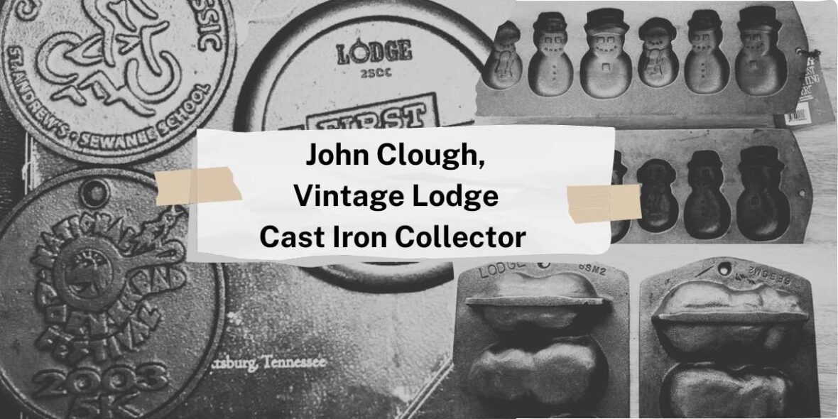 John Clough, Vintage Lodge Cast Iron Collector – Griswold Cookware