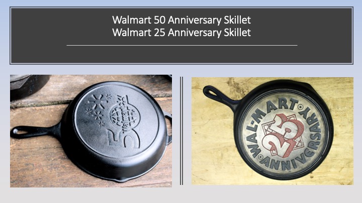Walmart 25 anniversary skillet, Walmart 50 anniversary skillet. Both made by Lodge and in the collection of Harold Henry.